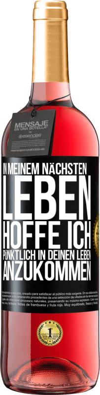 29,95 € | Roséwein ROSÉ Ausgabe In meinem nächsten Leben hoffe ich, pünktlich in deinen Leben anzukommen Schwarzes Etikett. Anpassbares Etikett Junger Wein Ernte 2025 Tempranillo