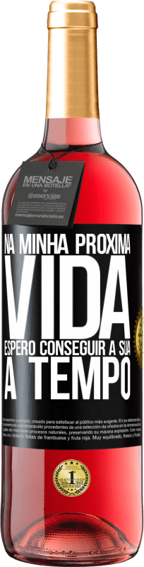 Envio grátis | Vinho rosé Edição ROSÉ Na minha próxima vida, espero conseguir a sua a tempo Etiqueta Preta. Etiqueta personalizável Vinho jovem Colheita 2023 Tempranillo