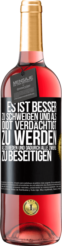 29,95 € Kostenloser Versand | Roséwein ROSÉ Ausgabe Es ist besser zu schweigen und als Idiot verdächtigt zu werden, als zu reden und dadurch alle Zweifel zu beseitigen Schwarzes Etikett. Anpassbares Etikett Junger Wein Ernte 2025 Tempranillo