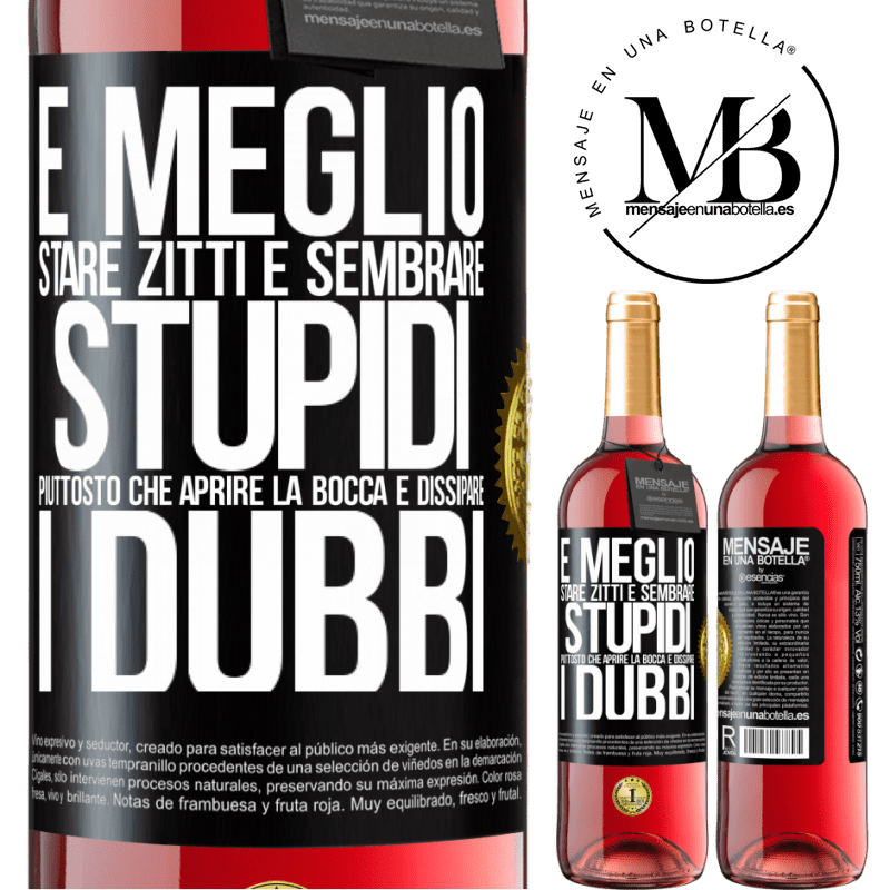 29,95 € Spedizione Gratuita | Vino rosato Edizione ROSÉ È meglio stare zitti e sembrare stupidi, piuttosto che aprire la bocca e dissipare i dubbi Etichetta Nera. Etichetta personalizzabile Vino giovane Raccogliere 2024 Tempranillo