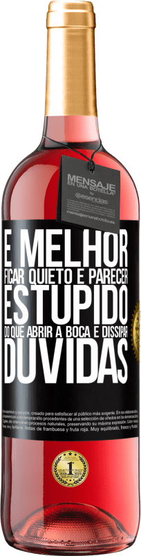 29,95 € Envio grátis | Vinho rosé Edição ROSÉ É melhor ficar quieto e parecer estúpido do que abrir a boca e dissipar dúvidas Etiqueta Preta. Etiqueta personalizável Vinho jovem Colheita 2025 Tempranillo