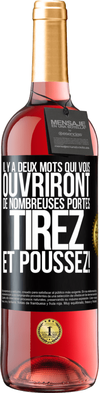 29,95 € | Vin rosé Édition ROSÉ Il y a deux mots qui vous ouvriront de nombreuses portes Tirez et Poussez! Étiquette Noire. Étiquette personnalisable Vin jeune Récolte 2024 Tempranillo