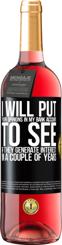 «I will put your opinions in my bank account, to see if they generate interest in a couple of years» ROSÉ Edition