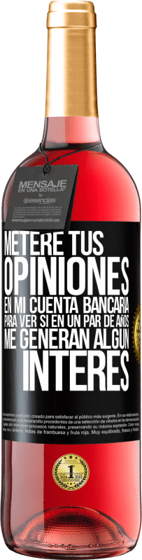 29,95 € Envío gratis | Vino Rosado Edición ROSÉ Meteré tus opiniones en mi cuenta bancaria, para ver si en un par de años me generan algún interés Etiqueta Negra. Etiqueta personalizable Vino joven Cosecha 2025 Tempranillo