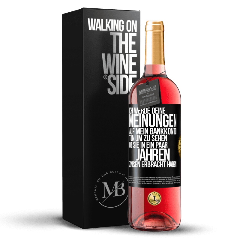 29,95 € Kostenloser Versand | Roséwein ROSÉ Ausgabe Ich werde deine Meinungen auf mein Bankkonto tun, um zu sehen, ob sie in ein paar Jahren Zinsen erbracht haben Schwarzes Etikett. Anpassbares Etikett Junger Wein Ernte 2025 Tempranillo