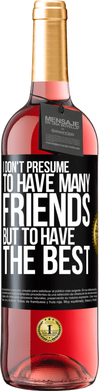 29,95 € | Rosé Wine ROSÉ Edition I don't presume to have many friends, but to have the best Black Label. Customizable label Young wine Harvest 2023 Tempranillo