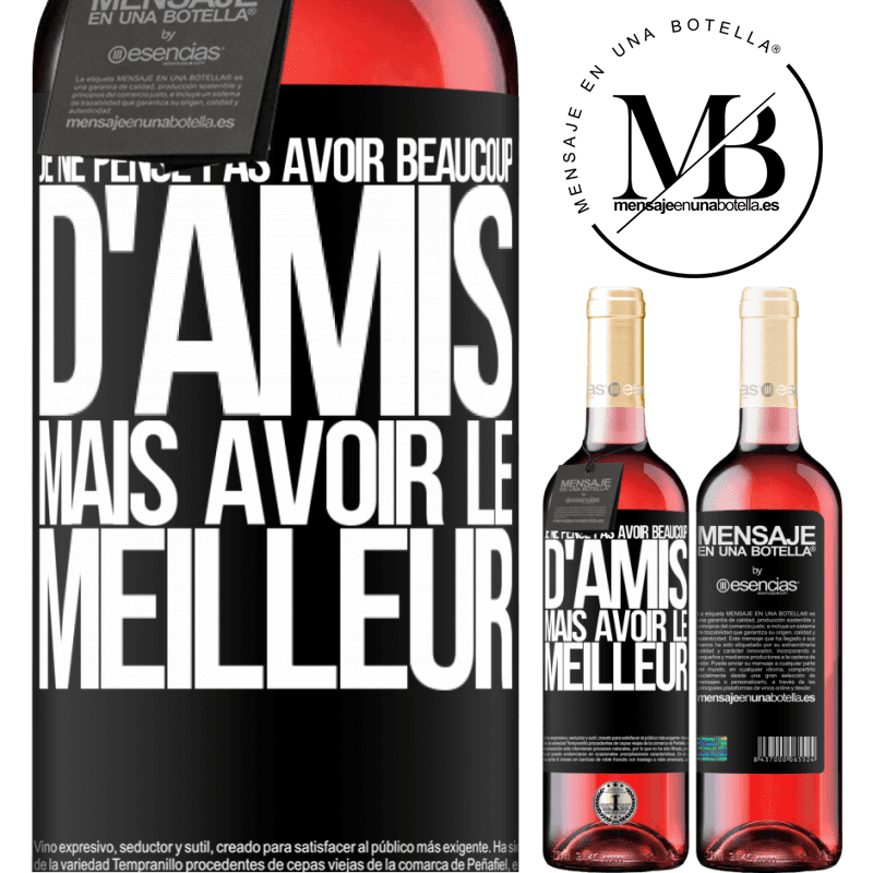 «Je ne me vante pas d'avoir beaucoup d'amis mais d'avoir le meilleur» Édition ROSÉ