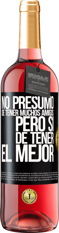 29,95 € | Vino Rosado Edición ROSÉ No presumo de tener muchos amigos, pero sí de tener el mejor Etiqueta Negra. Etiqueta personalizable Vino joven Cosecha 2025 Tempranillo