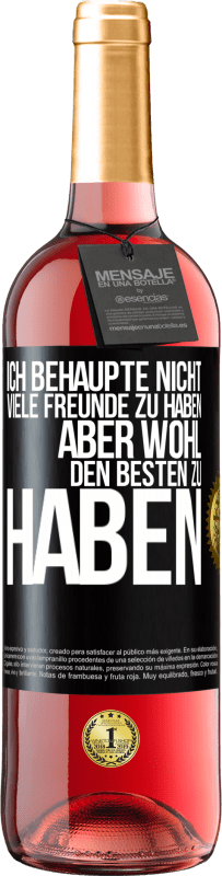 29,95 € | Roséwein ROSÉ Ausgabe Ich behaupte nicht, viele Freunde zu haben, aber wohl, den Besten zu haben Schwarzes Etikett. Anpassbares Etikett Junger Wein Ernte 2025 Tempranillo