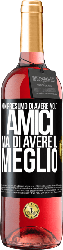 29,95 € Spedizione Gratuita | Vino rosato Edizione ROSÉ Non presumo di avere molti amici, ma di avere il meglio Etichetta Nera. Etichetta personalizzabile Vino giovane Raccogliere 2024 Tempranillo