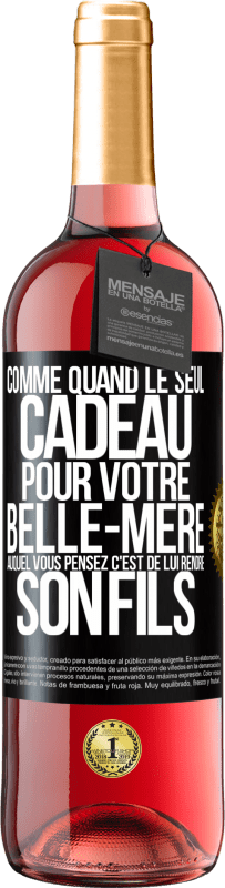 29,95 € | Vin rosé Édition ROSÉ Comme quand le seul cadeau pour votre belle-mère auquel vous pensez c'est de lui rendre son fils Étiquette Noire. Étiquette personnalisable Vin jeune Récolte 2024 Tempranillo