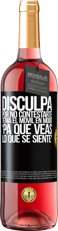 29,95 € | Rosé Wine ROSÉ Edition Disculpa por no contestarte. Tenía el móvil en modo pa' que veas lo que se siente Black Label. Customizable label Young wine Harvest 2024 Tempranillo