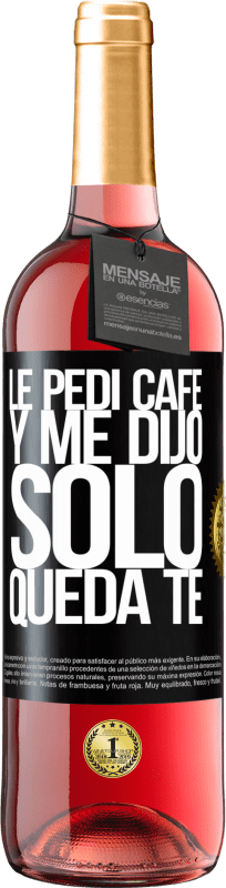 29,95 € | Rosé Wine ROSÉ Edition Le pedí café y me dijo: Sólo queda té Black Label. Customizable label Young wine Harvest 2024 Tempranillo