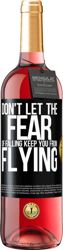 «Don't let the fear of falling keep you from flying» ROSÉ Edition