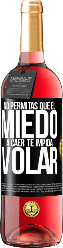 «No permitas que el miedo a caer te impida volar» Edición ROSÉ