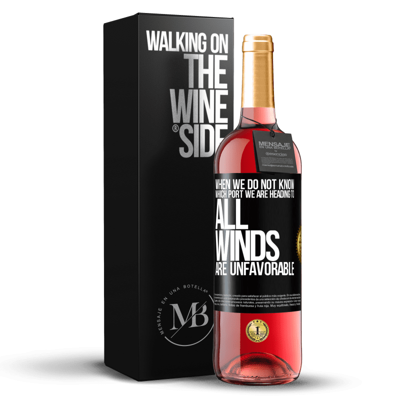 29,95 € Free Shipping | Rosé Wine ROSÉ Edition When we do not know which port we are heading to, all winds are unfavorable Black Label. Customizable label Young wine Harvest 2023 Tempranillo
