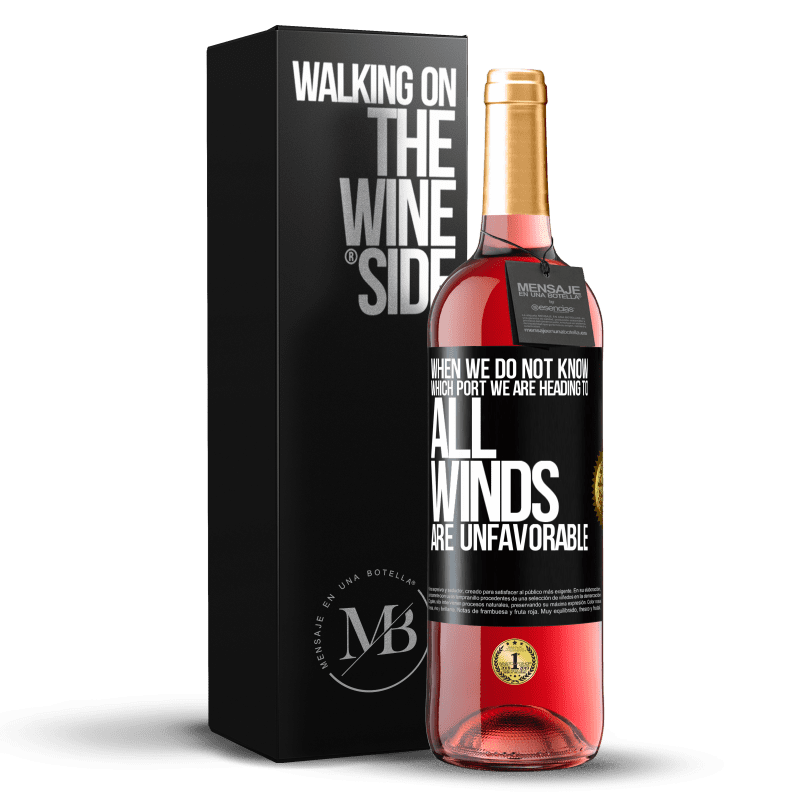 29,95 € Free Shipping | Rosé Wine ROSÉ Edition When we do not know which port we are heading to, all winds are unfavorable Black Label. Customizable label Young wine Harvest 2024 Tempranillo