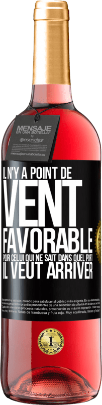 29,95 € | Vin rosé Édition ROSÉ Il n'y a point de vent favorable pour celui qui ne sait dans quel port il veut arriver Étiquette Noire. Étiquette personnalisable Vin jeune Récolte 2025 Tempranillo