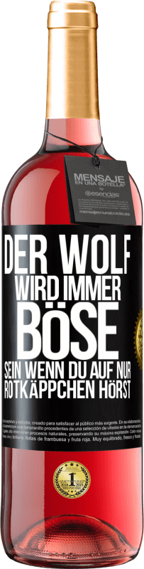 29,95 € Kostenloser Versand | Roséwein ROSÉ Ausgabe Der Wolf wird immer böse sein, wenn du auf nur Rotkäppchen hörst Schwarzes Etikett. Anpassbares Etikett Junger Wein Ernte 2023 Tempranillo