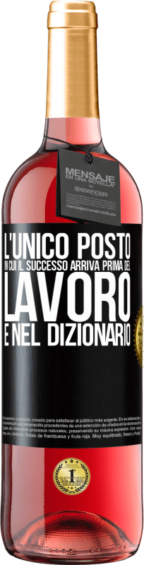 29,95 € | Vino rosato Edizione ROSÉ L'unico posto in cui il successo arriva prima del lavoro è nel dizionario Etichetta Nera. Etichetta personalizzabile Vino giovane Raccogliere 2024 Tempranillo