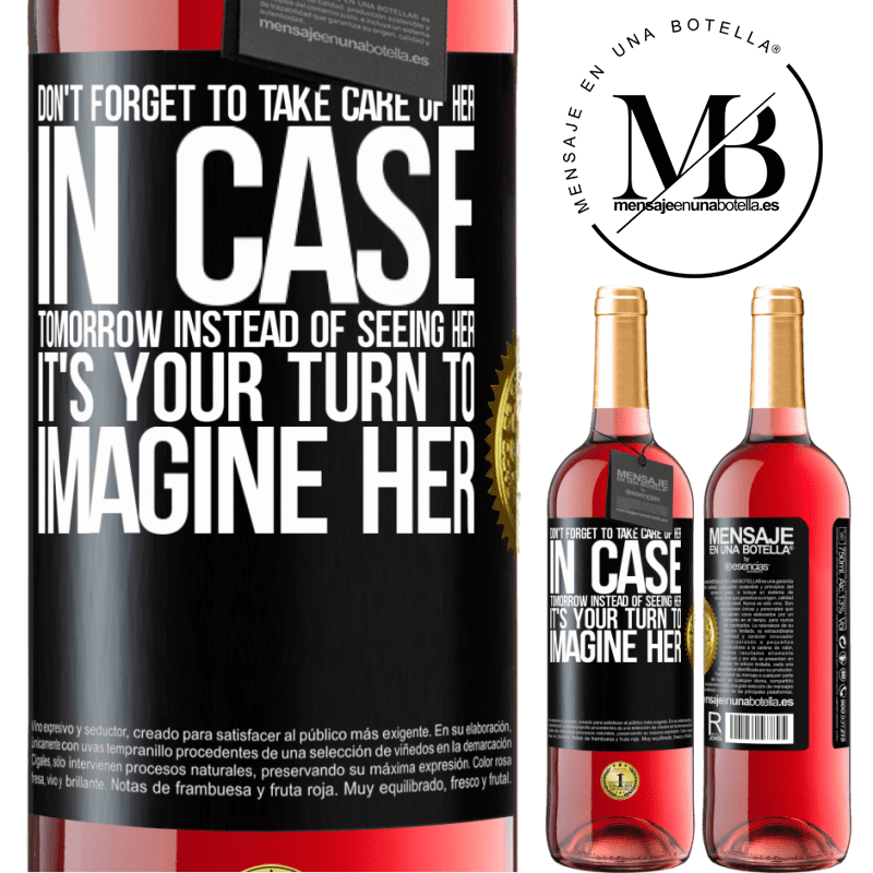 29,95 € Free Shipping | Rosé Wine ROSÉ Edition Don't forget to take care of her, in case tomorrow instead of seeing her, it's your turn to imagine her Black Label. Customizable label Young wine Harvest 2022 Tempranillo
