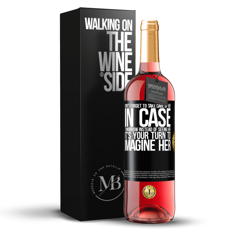 29,95 € Free Shipping | Rosé Wine ROSÉ Edition Don't forget to take care of her, in case tomorrow instead of seeing her, it's your turn to imagine her Black Label. Customizable label Young wine Harvest 2023 Tempranillo