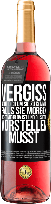 29,95 € | Roséwein ROSÉ Ausgabe Vergiss nicht, dich um sie zu kümmer, falls sie morgen nicht mehr da ist und du sie dir vorstellen musst Schwarzes Etikett. Anpassbares Etikett Junger Wein Ernte 2024 Tempranillo