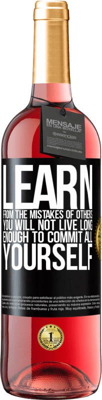 29,95 € | Rosé Wine ROSÉ Edition Learn from the mistakes of others, you will not live long enough to commit all yourself Black Label. Customizable label Young wine Harvest 2023 Tempranillo