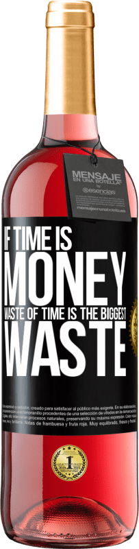 24,95 € Free Shipping | Rosé Wine ROSÉ Edition If time is money, waste of time is the biggest waste Black Label. Customizable label Young wine Harvest 2021 Tempranillo