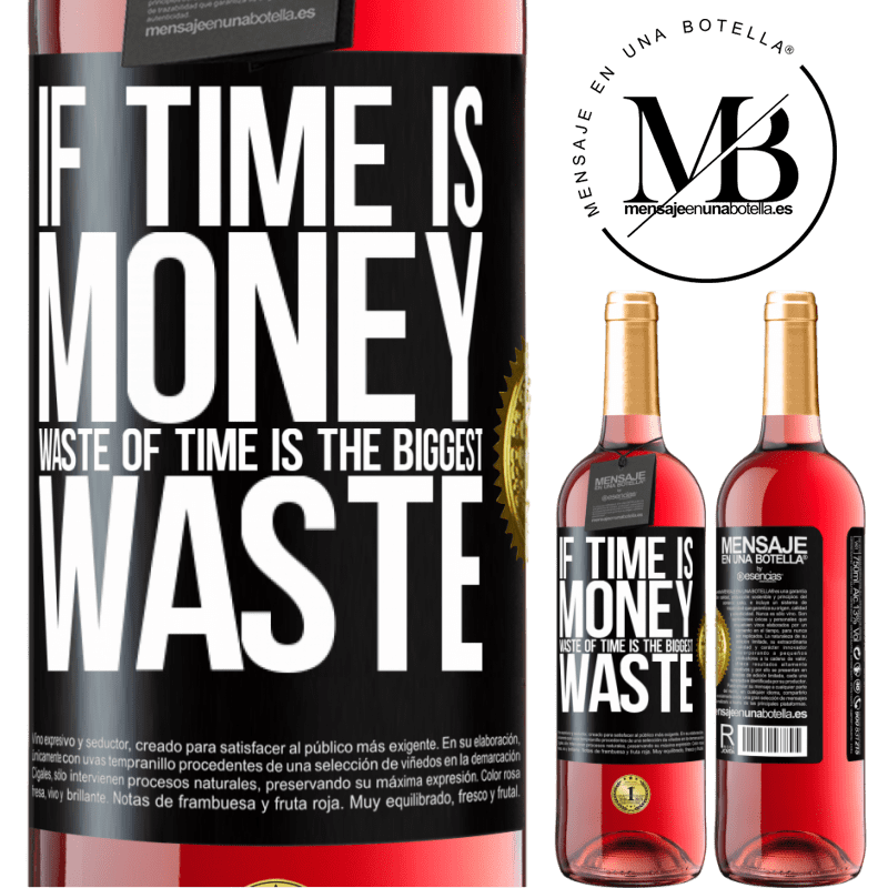 24,95 € Free Shipping | Rosé Wine ROSÉ Edition If time is money, waste of time is the biggest waste Black Label. Customizable label Young wine Harvest 2021 Tempranillo