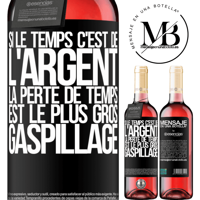 «Si le temps c'est de l'argent, la perte de temps est le plus gros gaspillage» Édition ROSÉ