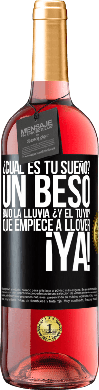 «¿Cuál es tu sueño? Un beso bajo la lluvia. ¿Y el tuyo? Que empiece a llover ya» Edición ROSÉ