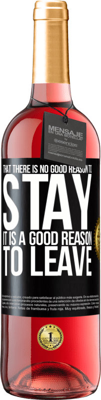 29,95 € | Rosé Wine ROSÉ Edition That there is no good reason to stay, it is a good reason to leave Black Label. Customizable label Young wine Harvest 2023 Tempranillo
