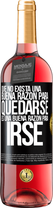 «Que no exista una buena razón para quedarse, es una buena razón para irse» Edición ROSÉ