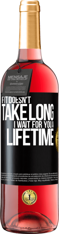 29,95 € | ロゼワイン ROSÉエディション それが長くかからない場合、私は一生あなたを待っています ブラックラベル. カスタマイズ可能なラベル 若いワイン 収穫 2025 Tempranillo