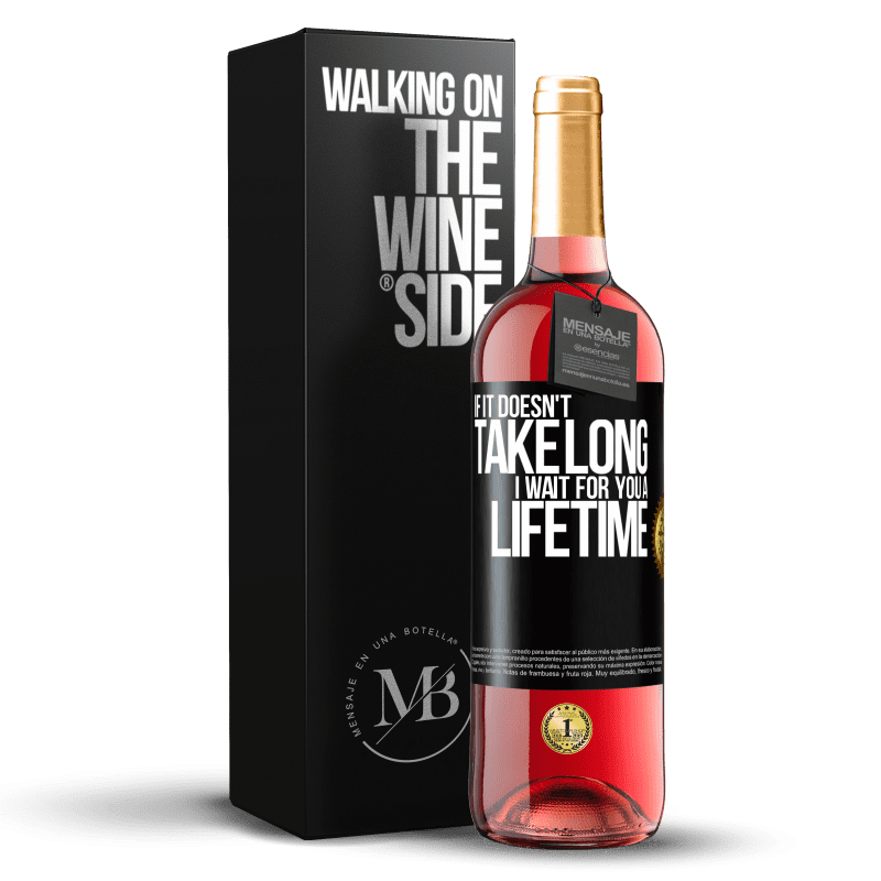 29,95 € Free Shipping | Rosé Wine ROSÉ Edition If it doesn't take long, I wait for you a lifetime Black Label. Customizable label Young wine Harvest 2023 Tempranillo