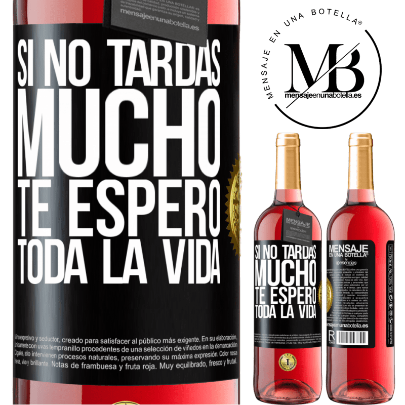 29,95 € Envío gratis | Vino Rosado Edición ROSÉ Si no tardas mucho, te espero toda la vida Etiqueta Negra. Etiqueta personalizable Vino joven Cosecha 2025 Tempranillo
