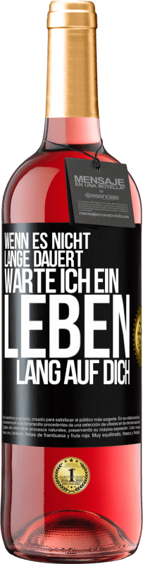 29,95 € | Roséwein ROSÉ Ausgabe Wenn es nicht lange dauert, warte ich ein Leben lang auf dich Schwarzes Etikett. Anpassbares Etikett Junger Wein Ernte 2024 Tempranillo