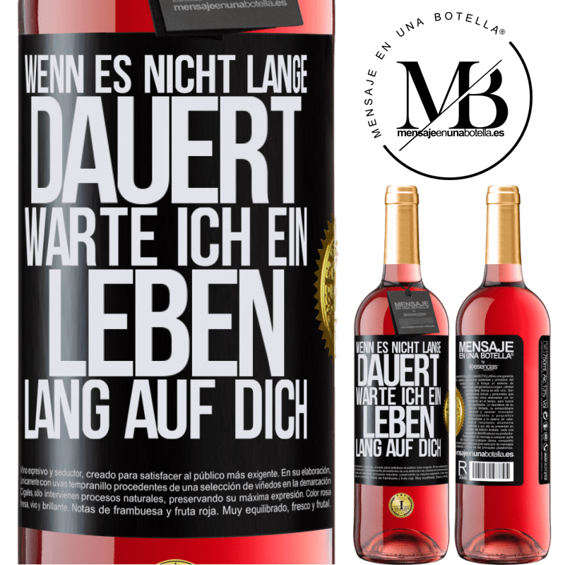 29,95 € Kostenloser Versand | Roséwein ROSÉ Ausgabe Wenn es nicht lange dauert, warte ich ein Leben lang auf dich Schwarzes Etikett. Anpassbares Etikett Junger Wein Ernte 2024 Tempranillo