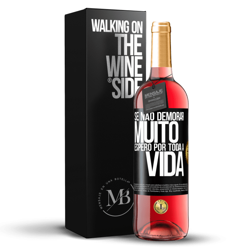 29,95 € Envio grátis | Vinho rosé Edição ROSÉ Se não demorar muito, espero por toda a vida Etiqueta Preta. Etiqueta personalizável Vinho jovem Colheita 2024 Tempranillo