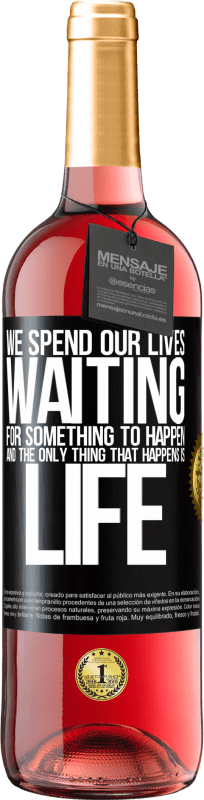 29,95 € | Rosé Wine ROSÉ Edition We spend our lives waiting for something to happen, and the only thing that happens is life Black Label. Customizable label Young wine Harvest 2023 Tempranillo