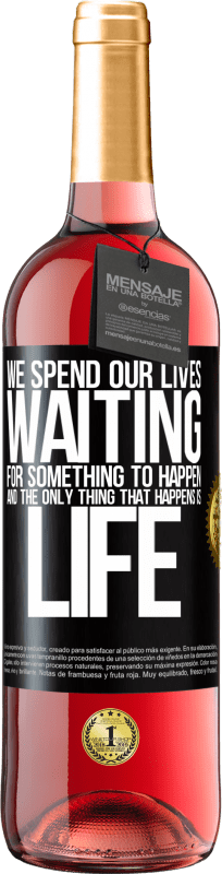 29,95 € | Rosé Wine ROSÉ Edition We spend our lives waiting for something to happen, and the only thing that happens is life Black Label. Customizable label Young wine Harvest 2024 Tempranillo