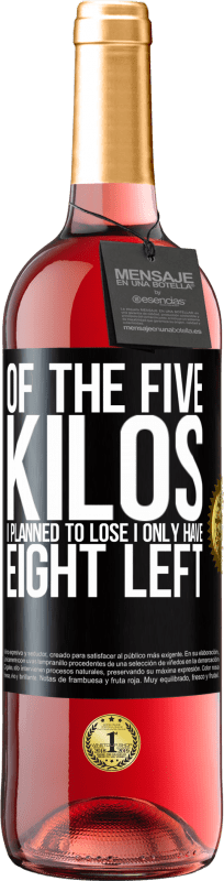 29,95 € | Rosé Wine ROSÉ Edition Of the five kilos I planned to lose, I only have eight left Black Label. Customizable label Young wine Harvest 2023 Tempranillo