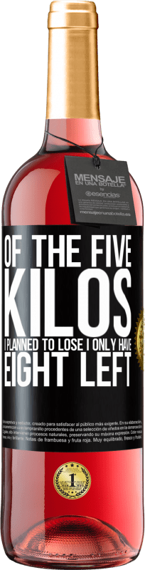 29,95 € | Rosé Wine ROSÉ Edition Of the five kilos I planned to lose, I only have eight left Black Label. Customizable label Young wine Harvest 2024 Tempranillo