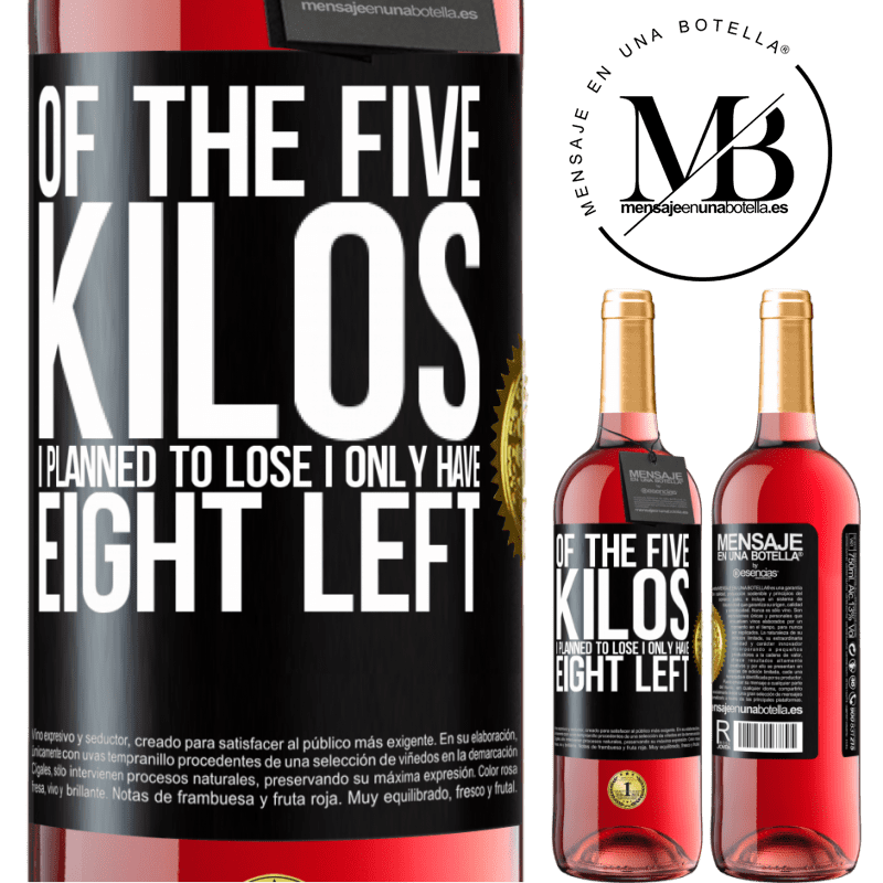 29,95 € Free Shipping | Rosé Wine ROSÉ Edition Of the five kilos I planned to lose, I only have eight left Black Label. Customizable label Young wine Harvest 2021 Tempranillo