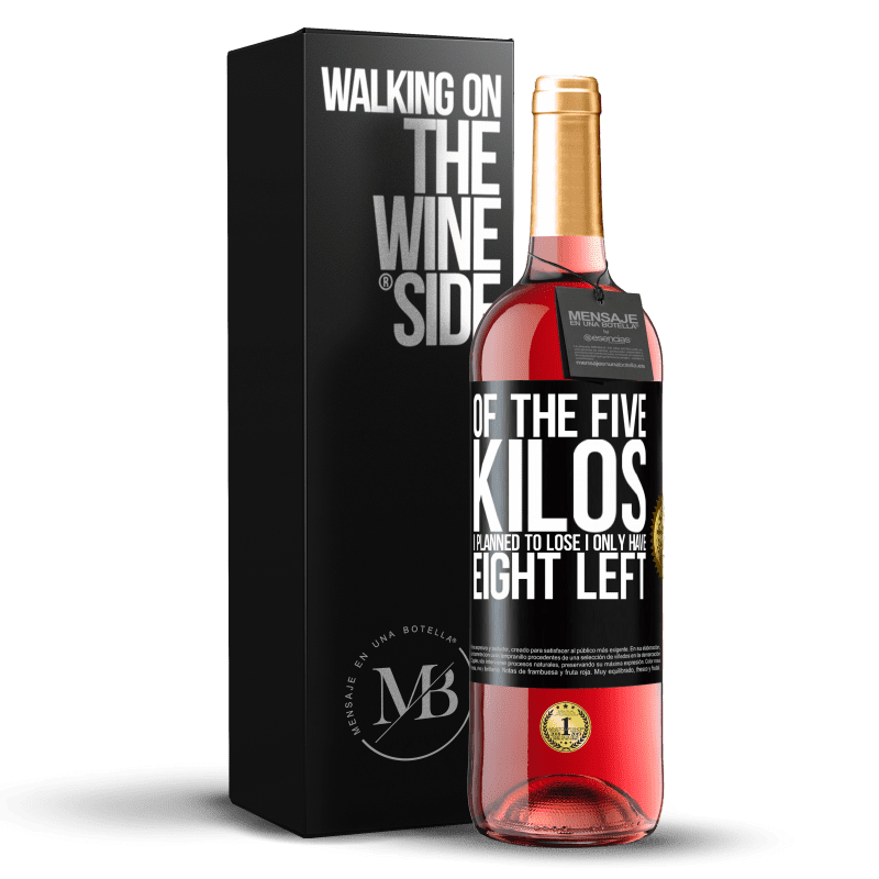 29,95 € Free Shipping | Rosé Wine ROSÉ Edition Of the five kilos I planned to lose, I only have eight left Black Label. Customizable label Young wine Harvest 2024 Tempranillo