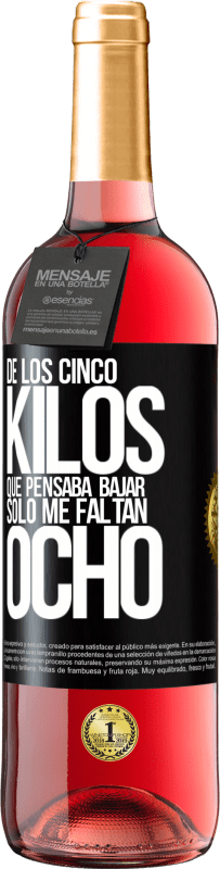 29,95 € | Vino Rosado Edición ROSÉ De los cinco kilos que pensaba bajar, sólo me faltan ocho Etiqueta Negra. Etiqueta personalizable Vino joven Cosecha 2024 Tempranillo