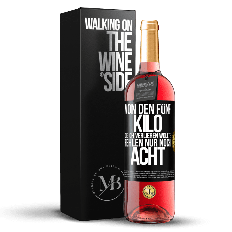 29,95 € Kostenloser Versand | Roséwein ROSÉ Ausgabe Von den fünf Kilo, die ich verlieren wollte, fehlen nur noch acht Schwarzes Etikett. Anpassbares Etikett Junger Wein Ernte 2024 Tempranillo