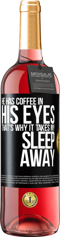 29,95 € | Rosé Wine ROSÉ Edition He has coffee in his eyes, that's why it takes my sleep away Black Label. Customizable label Young wine Harvest 2023 Tempranillo