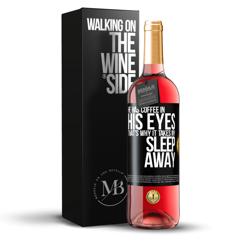 29,95 € Free Shipping | Rosé Wine ROSÉ Edition He has coffee in his eyes, that's why it takes my sleep away Black Label. Customizable label Young wine Harvest 2023 Tempranillo